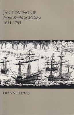 Jan Compagnie in the Straits of Malacca, 1641-1795: Mis Sea#96 by Lewis, Dianne