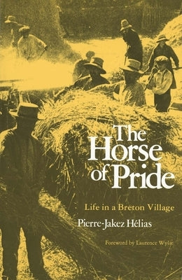 The Horse of Pride: Life in a Breton Village by Helias, Pierre-Jakez