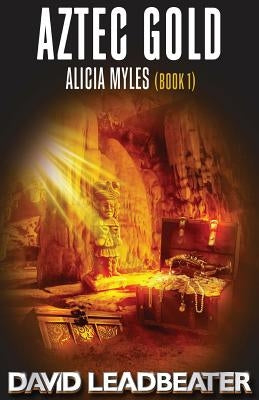 Aztec Gold: (Alicia Myles 1) by Leadbeater, David