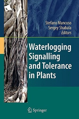 Waterlogging Signalling and Tolerance in Plants by Mancuso, Stefano