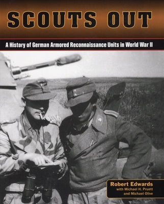Scouts Out: A History of German Armored Reconnaissance Units in World War II by Edwards, Robert J.