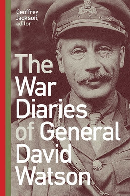The War Diaries of General David Watson by Jackson, Geoffrey