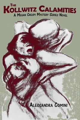 The Kollwitz Calamities: A Megan Crespi Mystery Series Novel by Comini, Alessandra