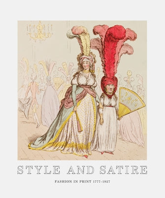 Style and Satire: Fashion in Print 1777-1927 by Flood, Catherine