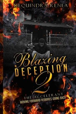 Blazing Deception 2: The Accelerant by Renea, Dequindra