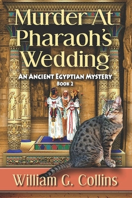 Murder At Pharaoh's Wedding: An Ancient Egyptian Mystery by Collins, William G.
