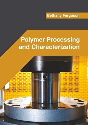Polymer Processing and Characterization by Ferguson, Bethany