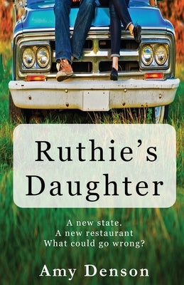 Ruthie's Daughter: A new state. A new restaurant. What can go wrong? by Denson, Amy