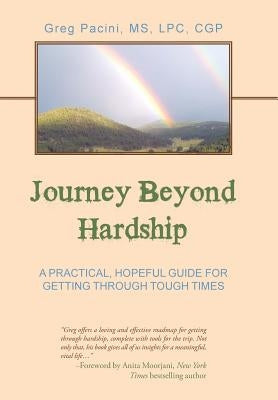 Journey Beyond Hardship: A Practical, Hopeful Guide For Getting Through Tough Times by Pacini, Lpc