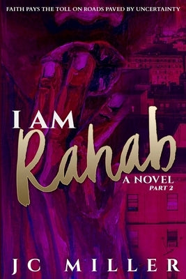 I Am Rahab: A Novel Part 2 by Miller, Jc