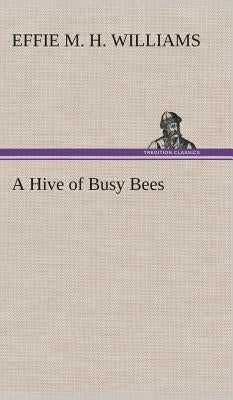 A Hive of Busy Bees by Williams, Effie Mae Hency