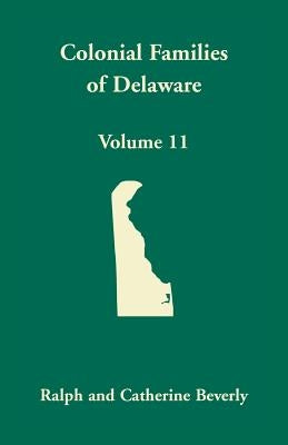 Colonial Families of Delaware, Volume 11 by Beverly, Ralph