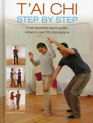 T'ai Chi Step by Step: A Fully Illustrated Teaching Plan by Popovic, Andrew