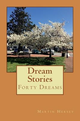 Dream Stories: Forty Dreams by Hersey, Martin