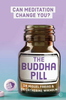 The Buddha Pill: Can Meditation Change You? by Farias, Miguel