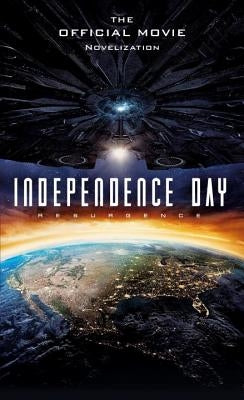 Independence Day: Resurgence: The Official Movie Novelization by Irvine, Alex