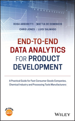 End-To-End Data Analytics for Product Development: A Practical Guide for Fast Consumer Goods Companies, Chemical Industry and Processing Tools Manufac by Giancristofaro, Rosa Arboretti