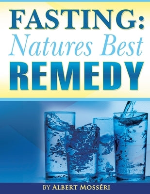 Fasting: Nature's Best Remedy by Mosseri, Albert