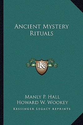 Ancient Mystery Rituals by Hall, Manly P.