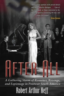 After All: A Gathering Storm of Romance, Revenge, and Espionage in Postwar South America by Neff, Robert Arthur