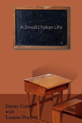 A Small Italian Life by Corso, Jimmy