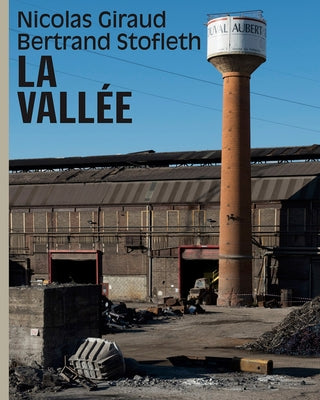 Nicolas Giraud & Bertrand Stofleth: The Valley: An Archeology in Photographs by Giraud, Nicolas