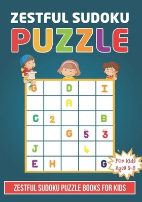 Zestful Sudoku Puzzle Book For Kids Ages 3 - 8: Brain Games 150 Zestful Sudoku Puzzles Activity Books For Kids 3-8 Year Old - Sudoku Puzzle for Clever by Nancy, Eve