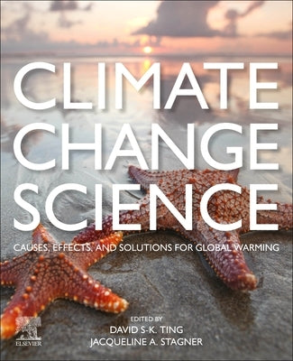 Climate Change Science: Causes, Effects and Solutions for Global Warming by Ting, David K.
