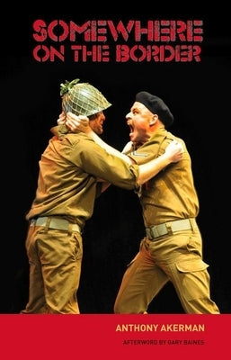 Somewhere on the Border: A Play by Akerman, Anthony