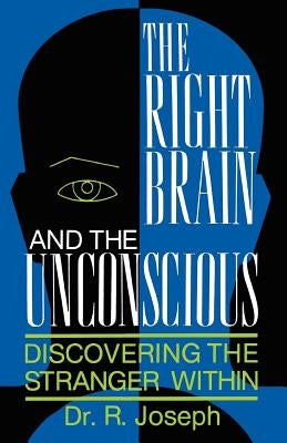 The Right Brain and the Unconscious: Discovering the Stranger Within by Joseph