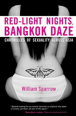 Red-Light Nights, Bangkok Daze: Chronicles of Sexuality Across Asia by Sparrow, William