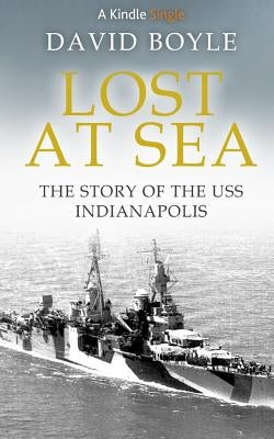 Lost at Sea: The story of the USS Indianapolis by Boyle, David