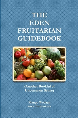 The Eden Fruitarian Guidebook - PB by Wodzak, Mango