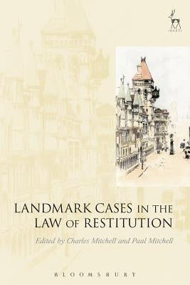 Landmark Cases in the Law of Restitution by Mitchell, C.