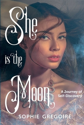 She Is the Moon: A journey of self-discovery by Gregoire, Sophie