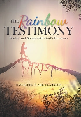 The Rainbow Testimony: Poetry and Songs with God's Promises by Clark-Clarkson, Dannette