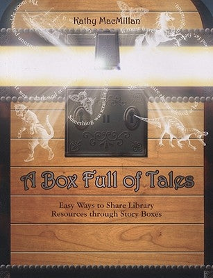 A Box Full of Tales: Easy Ways to Share Library Resources Through Story Boxes by MacMillan, Kathy