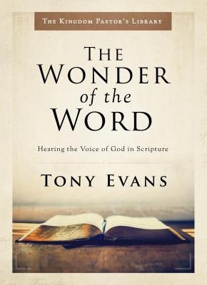 The Wonder of the Word: Hearing the Voice of God in Scripture by Evans, Tony