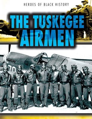The Tuskegee Airmen by Shea, John M.