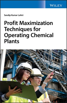 Profit Maximization Techniques for Operating Chemical Plants by Lahiri, Sandip K.