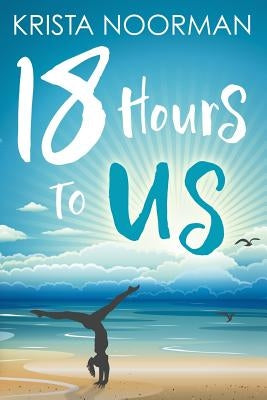18 Hours To Us by Noorman, Krista
