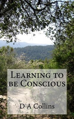 Learning to Be Conscious by Collins, D. a.