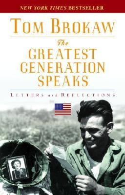The Greatest Generation Speaks: Letters and Reflections by Brokaw, Tom
