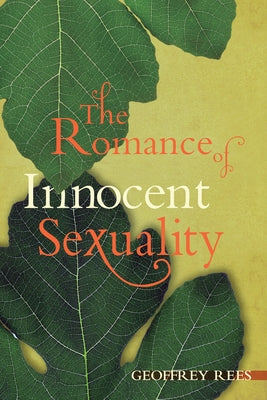 The Romance of Innocent Sexuality by Rees, Geoffrey