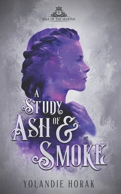 A Study of Ash & Smoke by Horak, Yolandie