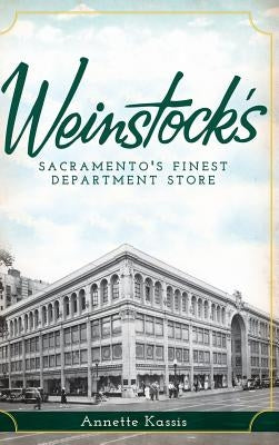 Weinstock's: Sacramento's Finest Department Store by Kassis, Annette