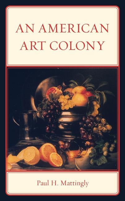 An American Art Colony by Mattingly, Paul H.