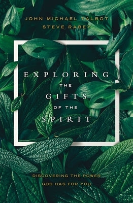 Exploring the Gifts of the Spirit: Discovering the Power God Has for You by Talbot, John Michael