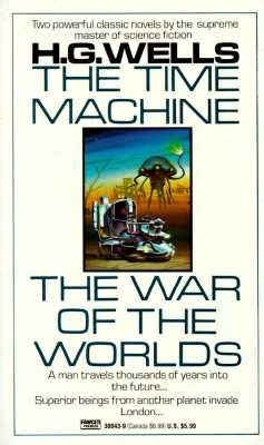 The Time Machine and the War of the Worlds: Two Novels in One Volume by Wells, H. G.