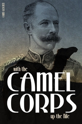 With the Camel Corps up the Nile (Abridged, Annotated) by Gleichen, Count
